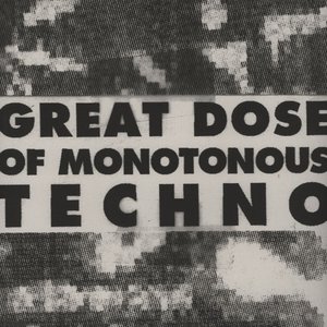 Great Dose of Monotonous Techno