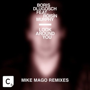 Look Around You (Mike Mago Remixes)