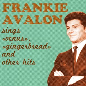 Frankie Avalon Sings Venus, Gingerbread and Other Hits
