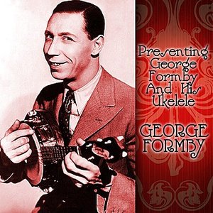 Presenting George Formby And His Ukelele