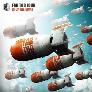 far too loud - Drop The Bomb - Zortam Music