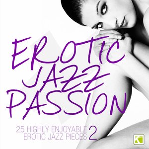 Erotic Jazz Passion, Vol. 2 (25 Highly Enjoyable Erotic Jazz Pieces)