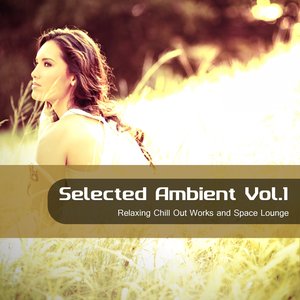 Selected Ambient,  Vol.1 (Relaxing Chill Out Works and Space Lounge)
