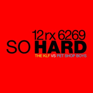 So Hard (The KLF vs Pet Shop Boys)