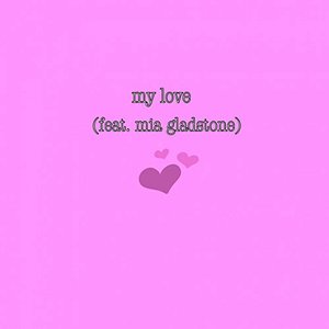 My Love (feat. Mia Gladstone)