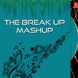 The Break Up MashUp