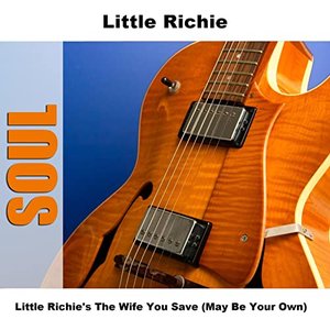 Little Richie's The Wife You Save (May Be Your Own)