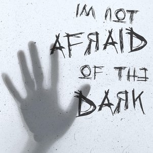 I'm Not Afraid of the Dark