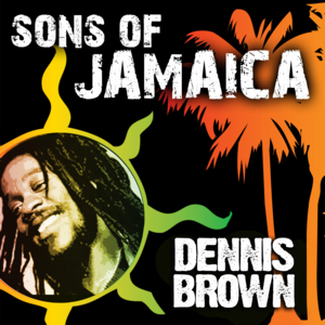 Dennis Brown - Sons Of Jamaica - Dennis Brown - Zortam Music