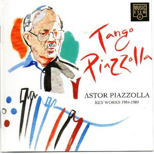 Tango Piazzolla: Astor Piazzolla Key Works 1984-1989