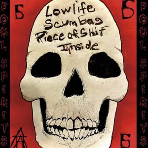 Lowlife Scumbag Piece of Shit Inside