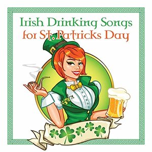 Irish Drinking Songs the St Patricks Day Collection