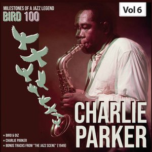 Milestones of a Legend Bird 100 Charlie Parker, Vol. 6