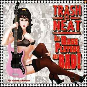 Trash Is Neat #6: All Bass Players Are Bad
