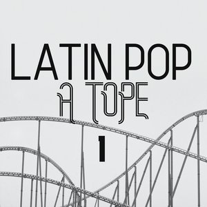 Latin Pop A Tope Vol. 1