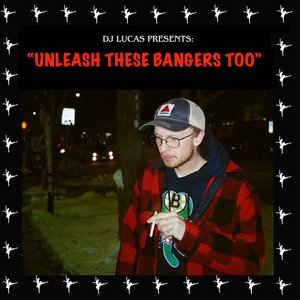 Unleash These Bangers Too