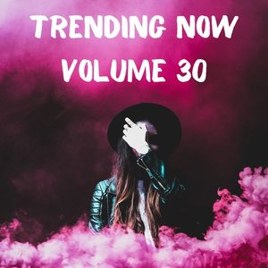 Trending Now Volume 30