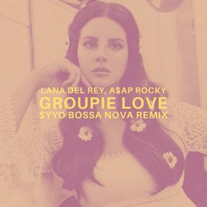 Groupie Love [$yyd Bossa Nova Remix]