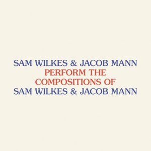 Perform the Compositions of Sam Wilkes & Jacob Mann