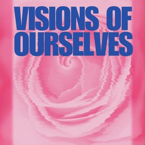 Visions of Ourselves
