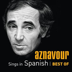 Aznavour Sings In Spanish: Best of Charles Aznavour