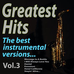 GREATEST HITS The best instrumental versions..., Vol. 3 (Message In A Bottle, I Will Always Love You, Daniel, Emozioni, Hotel California, Stayin' Alive...)