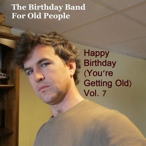 Happy Birthday (You're Getting Old) Vol. 7