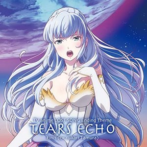 TEARS ECHO(TVアニメ「LOST SONG」エンディング主題歌)