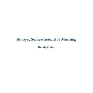 Always, Somewhere, It Is Morning