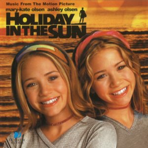 Holiday In The Sun (Music From The Mary-Kate & Ashley Olsen Movie)