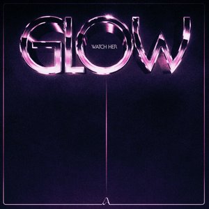 Watch Her Glow