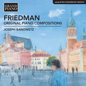 Friedman: Original Piano Compositions