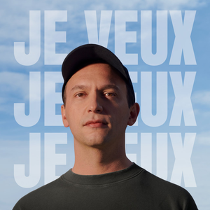 JE VEUX, JE VEUX, JE VEUX