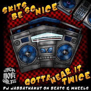 Skits Be So Nice Gotta Hear It Twice (DJ JabbaThaKut on Beats & Wheels)