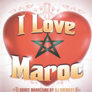 I Love Maroc - Soirée marocaine by DJ Chemssy (28 titres)