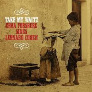 Take My Waltz:  Ebba Forsberg Sings Leonard Cohen