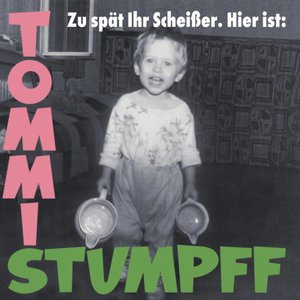 Zu spät Ihr Scheisser. (Hier ist: Tommi Stumpff.)