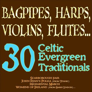 Bagpipes, Harps, Violins, Flutes... 30 Celtic Evergreen Traditionals (Scarborough Fair, John Ryan's Polka (from ''Titanic''), Regimental March, Women of Ireland (from ''Barry Lyndon'')...)