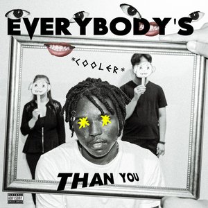 EVERYBODY'S COOLER THAN YOU