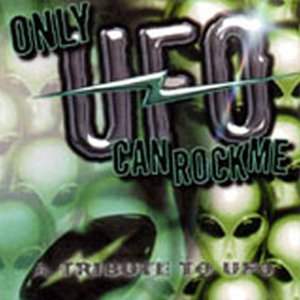 Only UFO Can Rock Me - A Tribute To UFO
