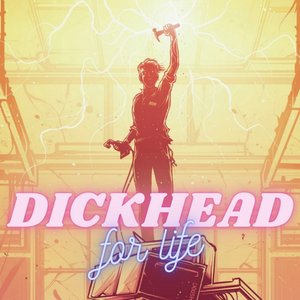 DICKHEAD FOR LIFE