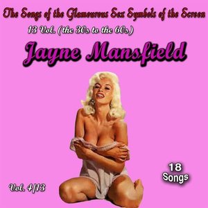 The Songs of the Glamourous Sex Symbols of the Screen in 13 Volumes - Vol. 4: Jayne Mansfield