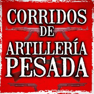 Corridos De Artillería Pesada