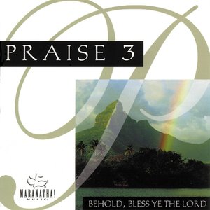 Praise 3 - Behold, Bless Ye The Lord