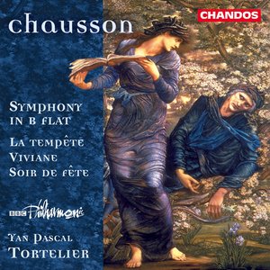 Chausson: Symphony in B-Flat Major / Viviane / Soir De Fete / La Tempete (Excerpts)