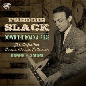 Down The Road A-Piece: The Definitive Boogie Woogie Collection 1940-1955