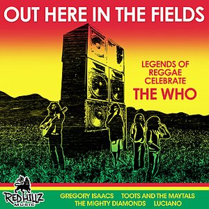 Out Here in the Fields - Legends of Reggae Celebrate the Who