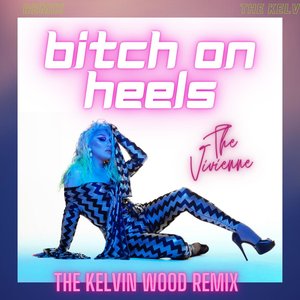 Bitch On Heels (Kelvin Wood Remix) - Single