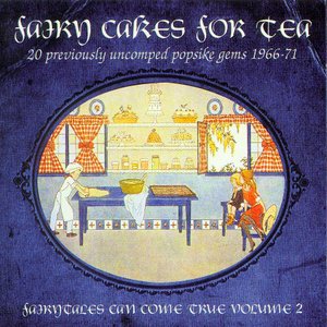 Fairy Cakes for Tea, Fairytales Can Come True, Vol. 2 (Popsike Gems 1966-71) [Remastered]