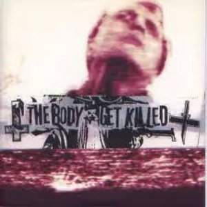 The Body / Get Killed